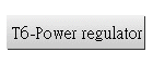 T6-Power regulator